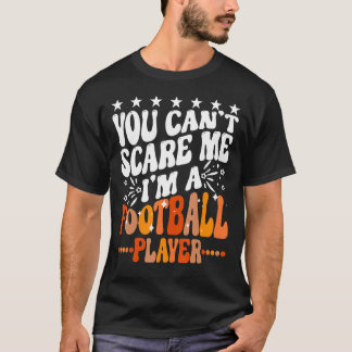 You Can't Scare Me I'm A Fantasy Football Player S T-Shirt
