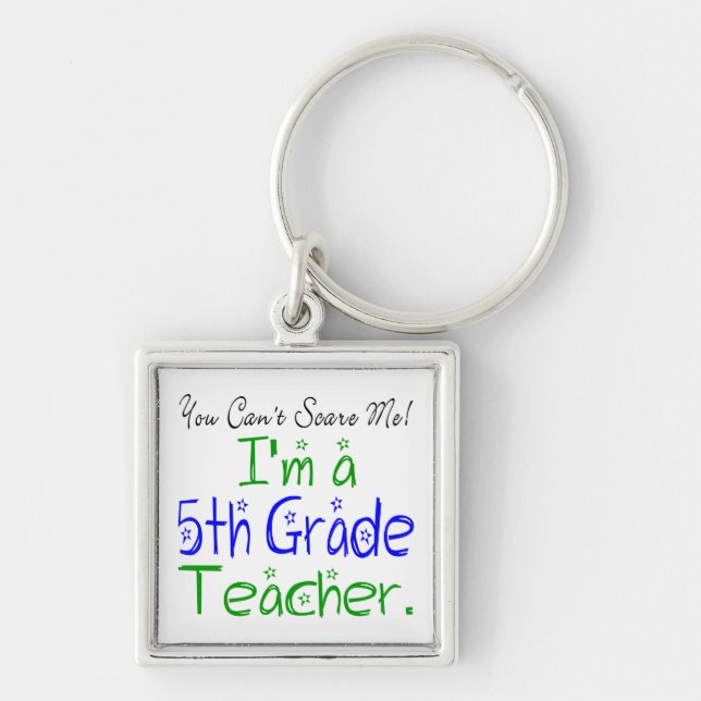 You Can't Scare Me I'm a Fifth Grade Teacher Funny Key Ring (Front)