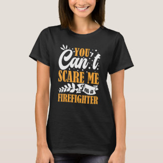 You Can't Scare Me I'm A Firefighter Crew Fire Tru T-Shirt