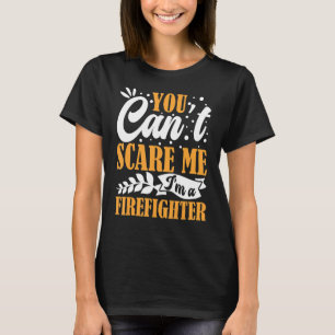 You Can't Scare Me I'm A Firefighter Crew Fire Tru T-Shirt