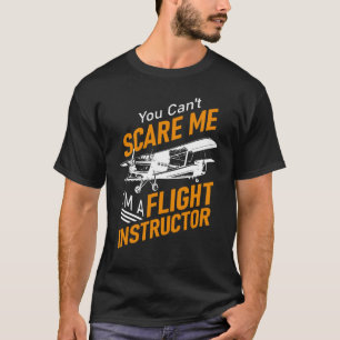 You Can't Scare Me I'm A Flight Instructor Pilot T-Shirt