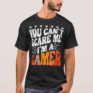 You Can't Scare Me I'm A Gamer Gaming Funny Video T-Shirt