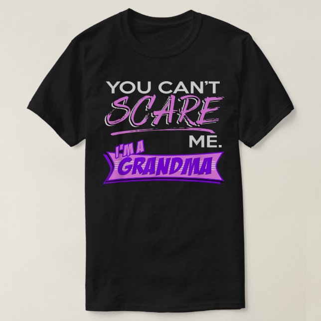 You Can't SCARE Me  I'M A Grandma  T-Shirt (Design Front)