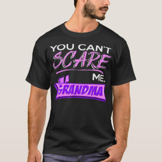 You Can't SCARE Me  I'M A Grandma  T-Shirt