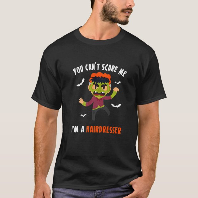 You Cant Scare Me Im A Hairdresser Hair Stylist  1 T-Shirt (Front)
