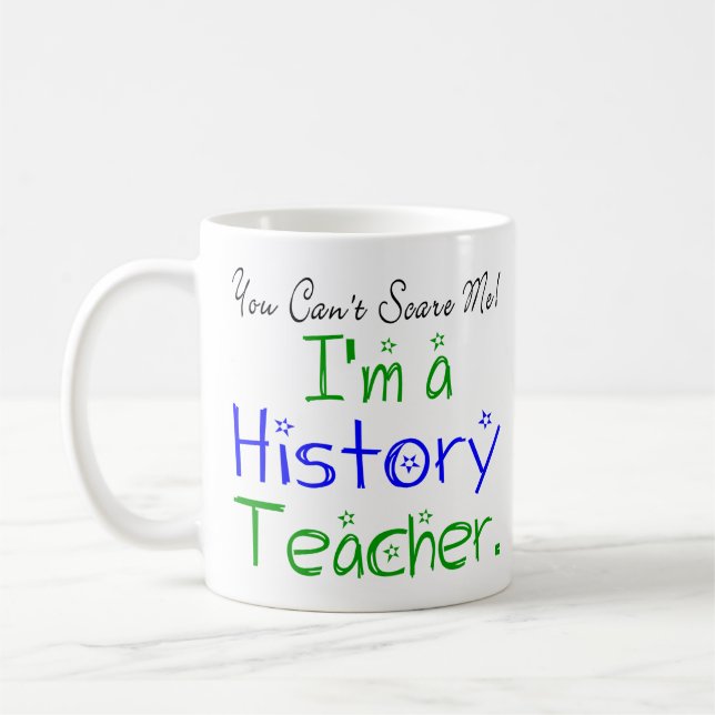You Can't Scare Me I'm a History Teacher Coffee Mug (Left)