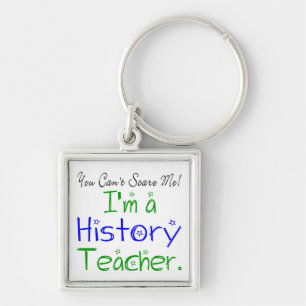 You Can't Scare Me I'm a History Teacher Key Ring