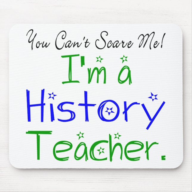 You Can't Scare Me I'm a History Teacher Mouse Mat (Front)