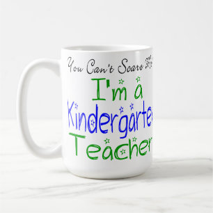 You Can't Scare Me I'm a Kindergarten Teacher Coffee Mug