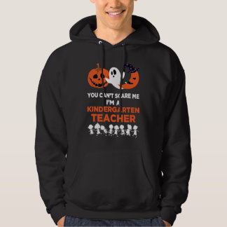 You Can't Scare Me I'm A Kindergarten Teacher Hoodie