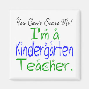 You Can't Scare Me I'm a Kindergarten Teacher Magnet