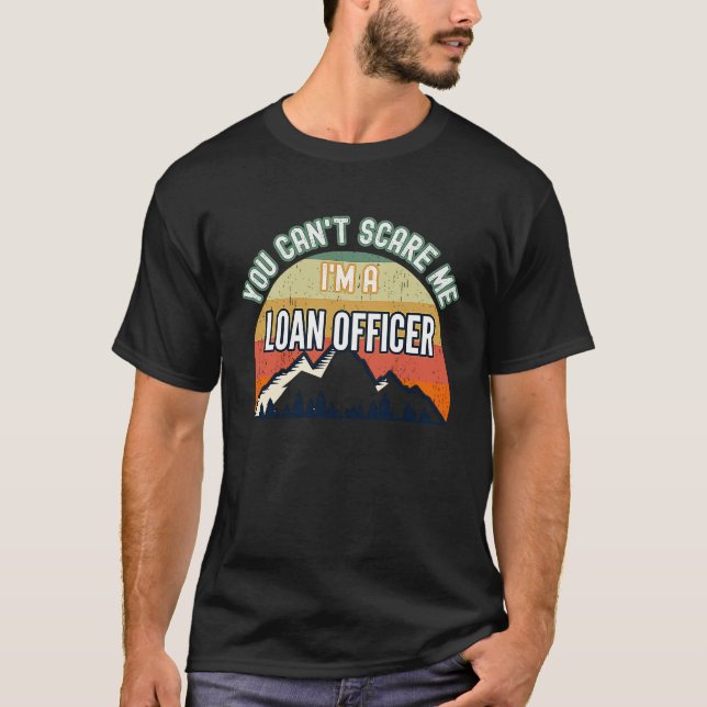 You Can't Scare Me I'm A Loan Officer T-Shirt (Front)