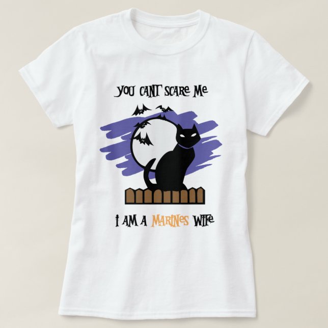 You can't scare me...I'm a Marine's Wife T-Shirt (Design Front)