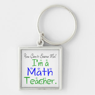 You Can't Scare Me I'm a Math Teacher Key Ring