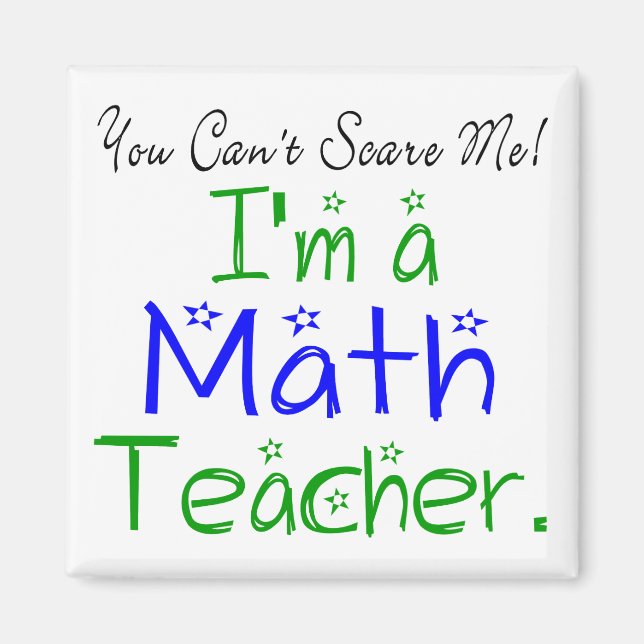 You Can't Scare Me I'm a Math Teacher Magnet (Front)