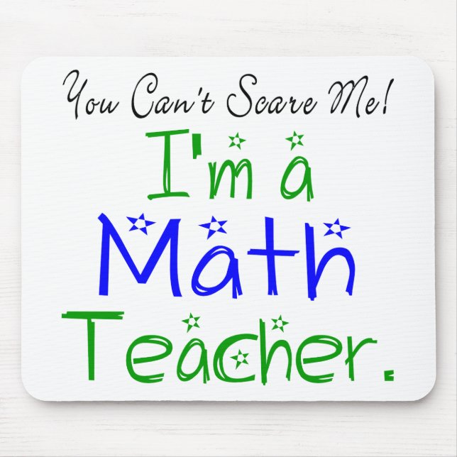 You Can't Scare Me I'm a Math Teacher Mouse Mat (Front)