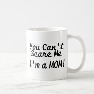 You Cant Scare Me Im A Mum Coffee Mug