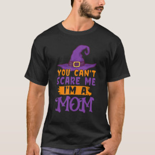 You Cant Scare Me Im A Mum Halloween Witch T-Shirt