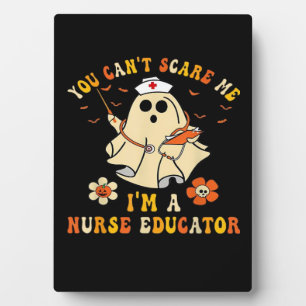 You Can'T Scare Me I'M A Nurse Educator Teacher Ha Plaque