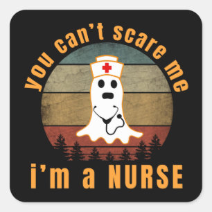 YOU CAN'T SCARE ME I'M A NURSE SQUARE STICKER