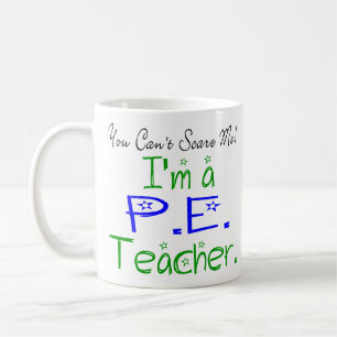 You Can't Scare Me I'm a PE Teacher Coffee Mug