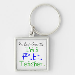 You Can't Scare Me I'm a PE Teacher Key Ring