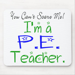 You Can't Scare Me I'm a PE Teacher Mouse Mat
