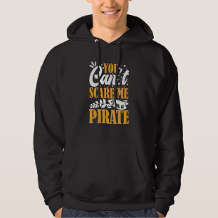You Can't Scare Me I'm A Pirate Captain Party Seaf Hoodie