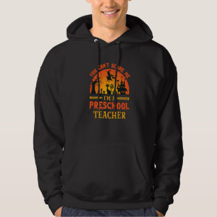 You Can't Scare Me I'm A Preschool Teacher 1 Hoodie