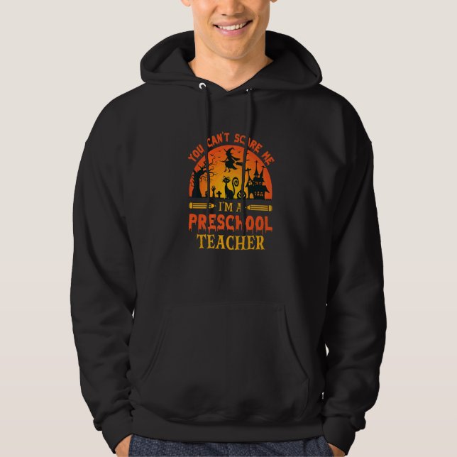 You Can't Scare Me I'm A Preschool Teacher  1 Hoodie (Front)