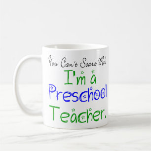 You Can't Scare Me I'm a Preschool Teacher Coffee Mug