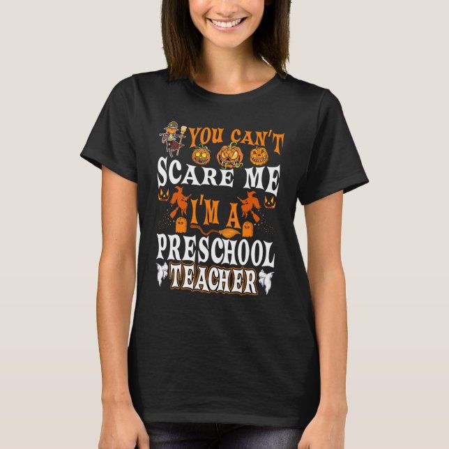 You Cant Scare Me Im A Preschool Teacher Halloween T-Shirt (Front)