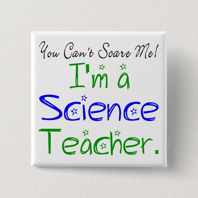 You Can't Scare Me I'm a Science Teacher 15 Cm Square Badge (Front)