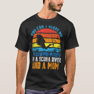 You Can't Scare Me I'm A Scuba Diver And A Mum T-Shirt