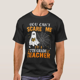 You Can't Scare Me I'm A Seventh Grade Teacher T-Shirt