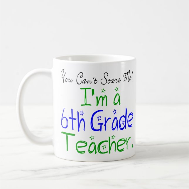 You Can't Scare Me I'm a Sixth Grade Teacher Coffee Mug (Left)