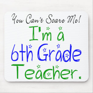 You Can't Scare Me I'm a Sixth Grade Teacher Mouse Mat