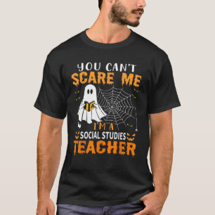You Can't Scare Me I'm A Social Studies Teacher 1 T-Shirt