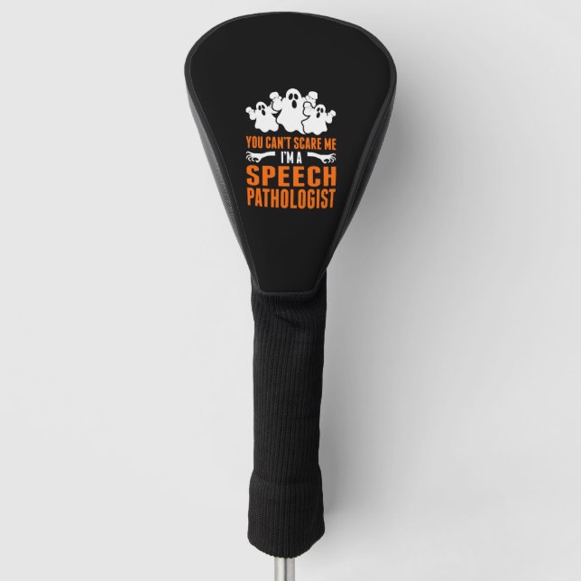 You Cant Scare Me Im A Speech pathologist Golf Head Cover (Front)
