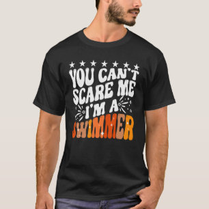 You Can't Scare Me I'm A Swimmer Pool Competition  T-Shirt