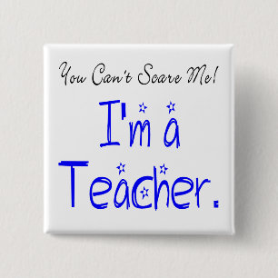 You Can't Scare Me I'm a Teacher 15 Cm Square Badge