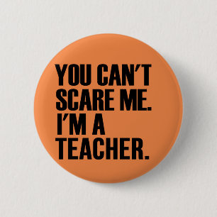 You can't scare me I'm a teacher. 6 Cm Round Badge
