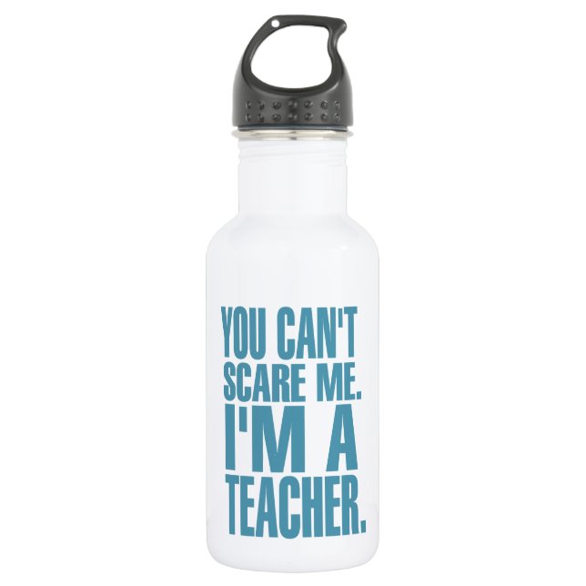 You Can't Scare Me. I'm A Teacher (blue) 532 Ml Water Bottle (Front)