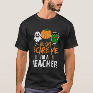 You Can't Scare Me I'm A Teacher Funny Halloween_2 T-Shirt