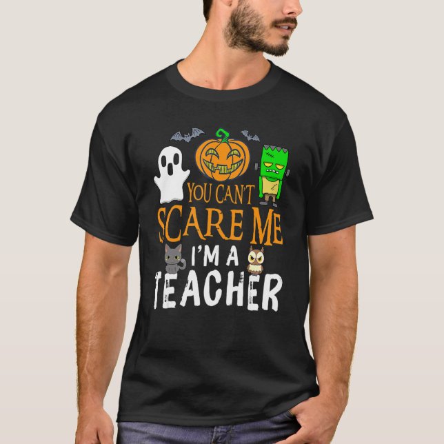 You Can't Scare Me I'm A Teacher Funny Halloween T T-Shirt (Front)