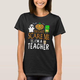 You Can't Scare Me I'm A Teacher Funny Halloween T T-Shirt