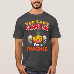 You Cant Scare Me Im A Teacher Funny Zombie Teache T-Shirt