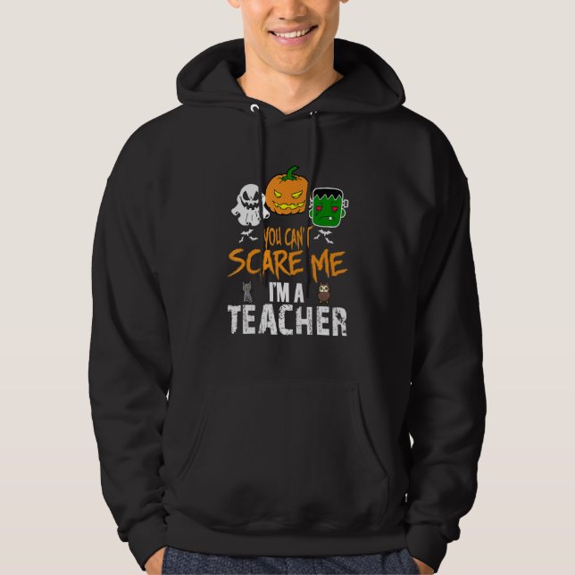 You Can't Scare Me I'm A Teacher Halloween Hoodie (Front)