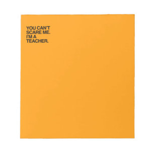 YOU CAN'T SCARE ME, I'M A TEACHER - Halloween Notepad