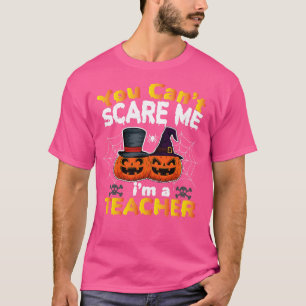 You Cant Scare Me Im A Teacher Halloween Pumpkin T T-Shirt